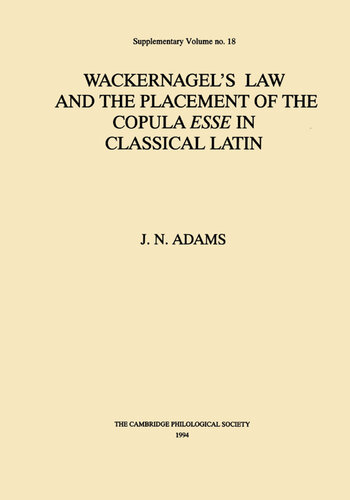 Wackernagel's Law and the Placement of the Copula Esse in Classical Latin (Proceedings of the Cambridge Philological Society Supplementary Volume Book 18)