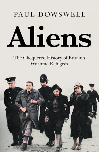 Aliens: The Chequered History of Britain’s Wartime Refugees