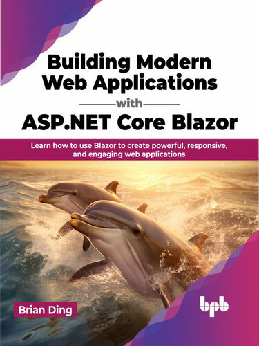 Building Modern Web Applications with ASP.NET Core Blazor: Learn how to use Blazor to create powerful, responsive, and engaging web applications