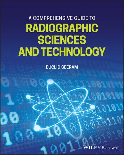 A Comprehensive Guide to Radiographic Sciences and Technology [Team-IRA]