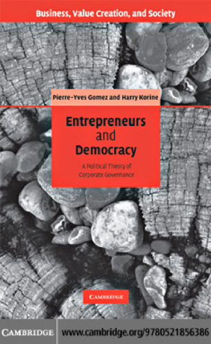 Entrepreneurs and Democracy: A Political Theory of Corporate Governance (Business Value Creation and Society)