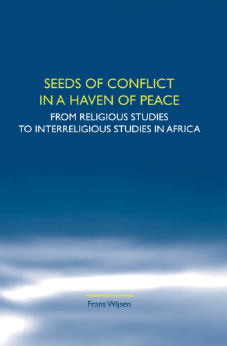 Seeds of Conflict in a Haven of Peace: From Religious Studies to Interreligious Studies in Africa. (Studies in World Christianity & Interreligious Relations)