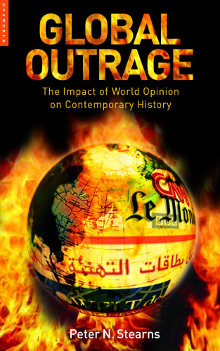 Global Outrage: The Origins and Impact of World Opinion from the 1780s to the 21st Century