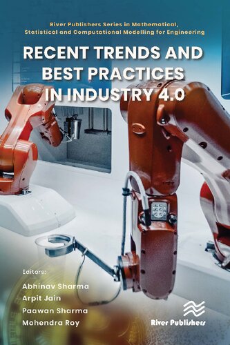 Recent Trends and Best Practices in Industry 4.0 (River Publishers Series in Mathematical, Statistical and Computational Modelling for Engineering)