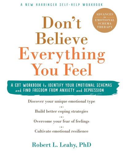 Don't Believe Everything You Feel: A CBT Workbook to Identify Your Emotional Schemas and Find Freedom From Anxiety and Depression