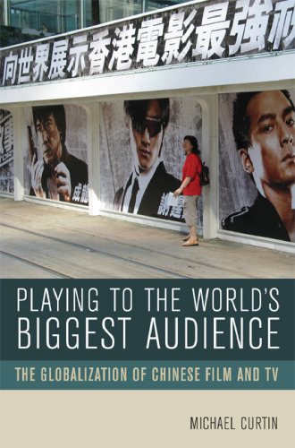 Playing to the World's Biggest Audience: The Globalization of Chinese Film and TV