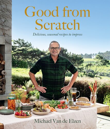 Good from Scratch: Delicious, seasonal recipes to impress