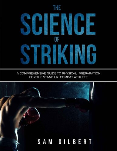 The Science of Striking: A Comprehensive guide to Physical Preparation for the Stand-up Combat Athlete