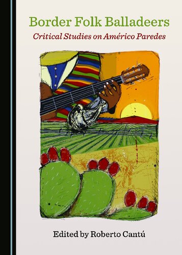 Border Folk Balladeers: Critical Studies on Américo Paredes