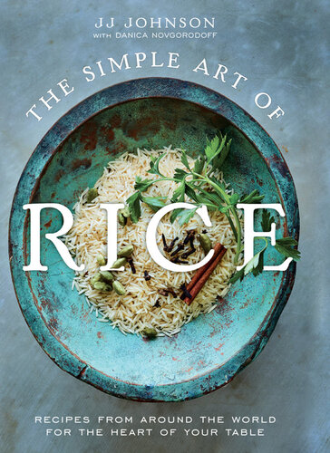 The Simple Art of Rice: Recipes from Around the World for the Heart of Your Table