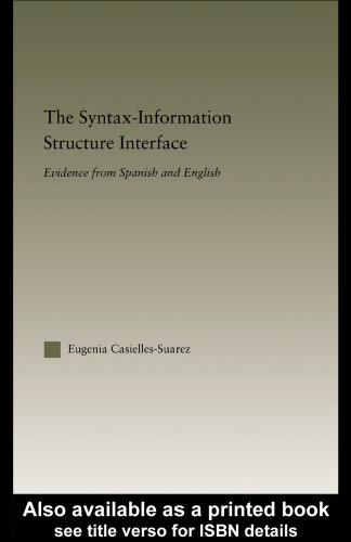 The Syntax-Information Structure Interface: Evidence from Spanish and English (Outstanding Dissertations in Linguistics)