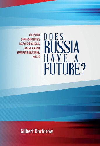 Does Russia Have a Future?: Collected (Nonconformist) Essays on Russian, American and European Relations, 2013-15