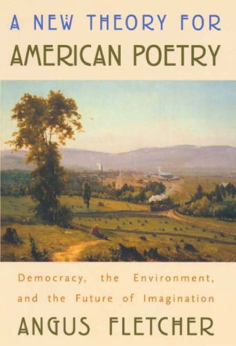 A New Theory for American Poetry: Democracy, the Environment, and the Future of Imagination