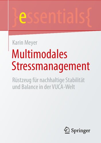 Multimodales Stressmanagement: Rüstzeug für nachhaltige Stabilität und Balance in der VUCA-Welt (essentials) (German Edition)