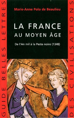 La France au Moyen Âge: De l'An mil à la Peste noire (1348) (Guides Belles Lettres des civilisations t. 9) (French Edition)