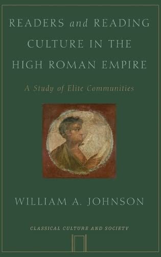 Readers and Reading Culture in the High Roman Empire: A Study of Elite Communities (Classical Culture and Society)