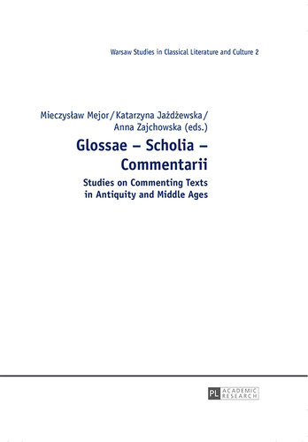 Glossae - Scholia - Commentarii: Studies on Commenting Texts in Antiquity and Middle Ages