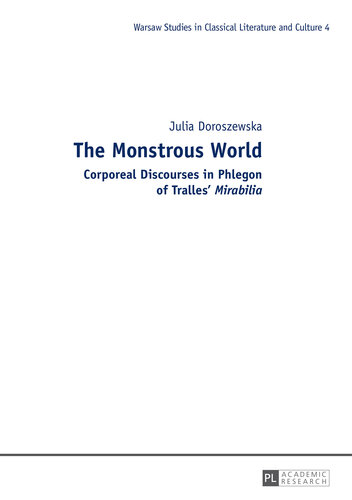 The Monstrous World: Corporeal Discourses in Phlegon of Tralles «Mirabilia» (Studies in Classical Literature and Culture)