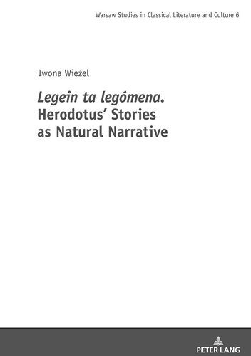 Legein ta legomena. Herodotus' Stories as Natural Narrative (Studies in Classical Literature and Culture)