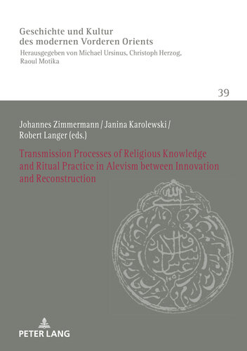 Transmission Processes of Religious Knowledge and Ritual Practice in Alevism between Innovation and Reconstruction (History of Culture of the Modern Near and Middle East Book 39)