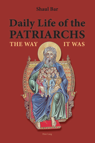 Daily Life of the Patriarchs: The Way It Was