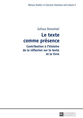 Le texte comme présence: Contribution à lhistoire de la réflexion sur le texte et le livre (Studies in Classical Literature and Culture) (French Edition)