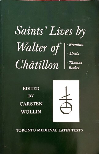 Saints' Lives by Walter of Châtillon: Brendan, Alexis, Thomas Becket. Lives of Brendan and Alexis edited from London, British Library, MS. Cotton Vespasian D.ix. Thomas Becket edited from Vatican City, Biblioteca Apostolica Vaticana, MS. Reginensis latinus 344