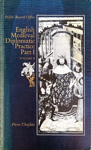 English Medieval Diplomatic Practice, Part I: Documents and Interpretation