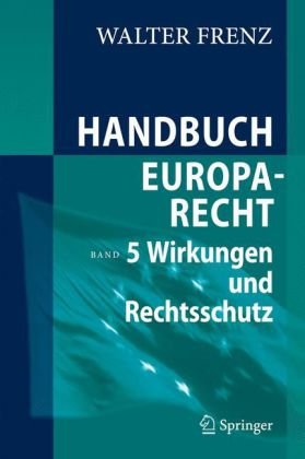 Handbuch Europarecht: Band 5: Wirkungen und Rechtsschutz