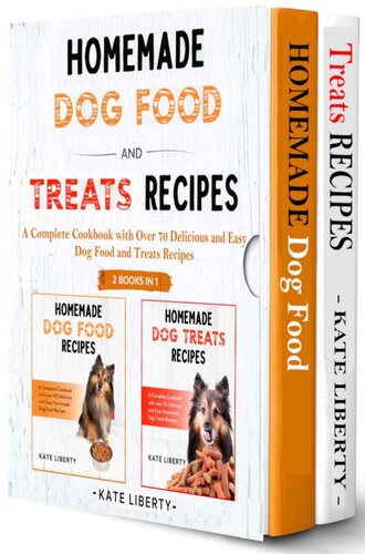 Homemade Dog Food and Treats Recipes - 2 BOOKS IN 1