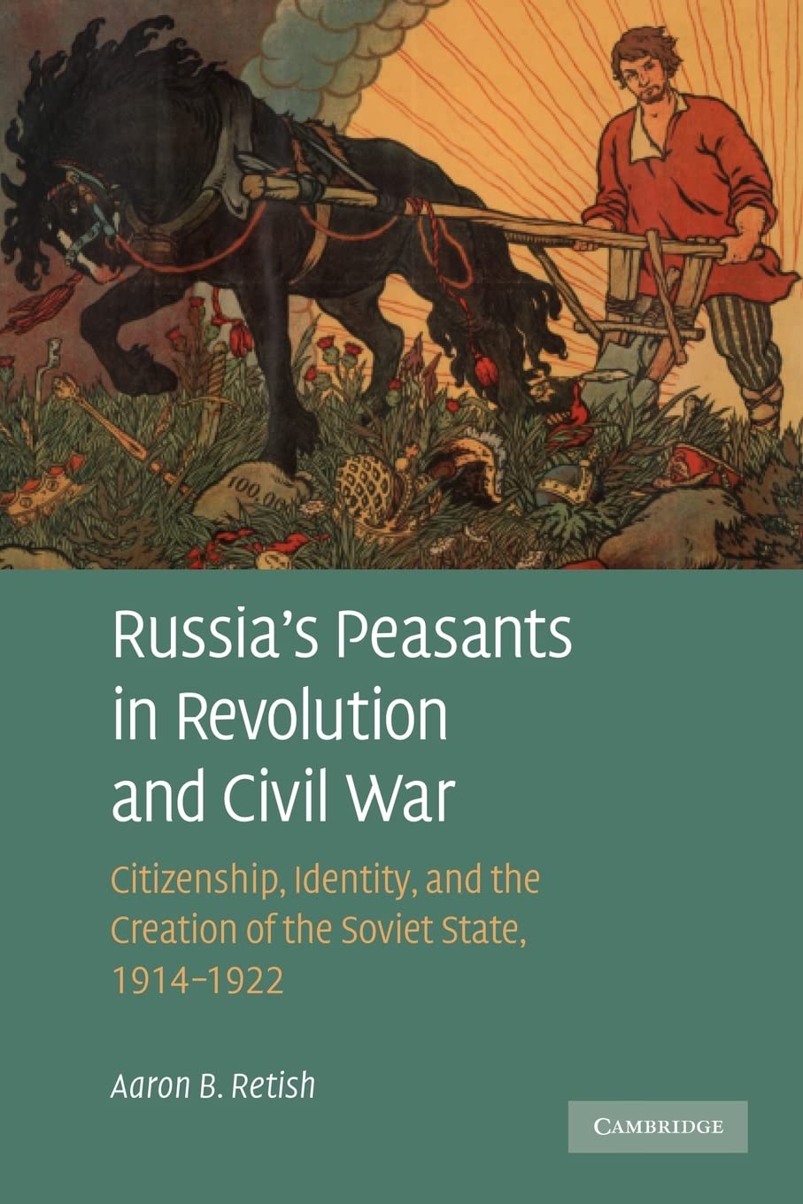 Russia's Peasants in Revolution and Civil War: Citizenship, Identity, and the Creation of the Soviet State, 1914–1922