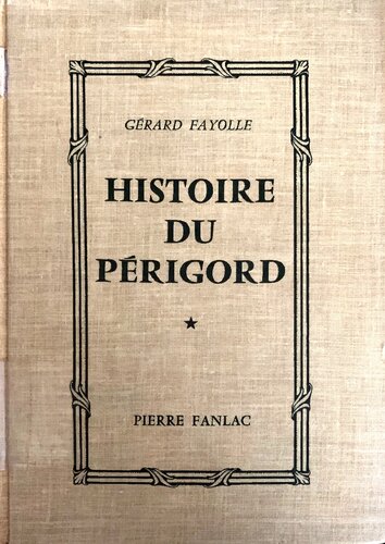 Histoire du Périgord: Tome I: De la Préhistoire à la Révolution