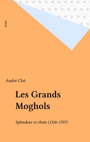 Les grands Moghols : Splendeur et chute (1526-1707)