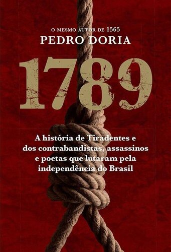 1789 - A história de Tiradentes, contrabandistas, assassinos e poetas que sonharam a Independência do Brasil