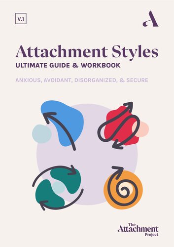 Attachment Styles Ultimate Guide & Workbook: Anxious, Avoidant, Disorganized, & Secure