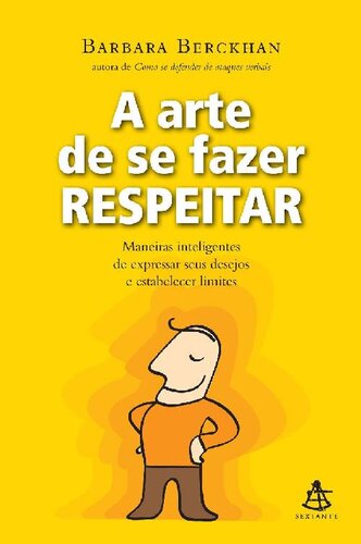 A arte de se fazer respeitar: Maneiras inteligentes de expressar seus desejos e estabelecer limites