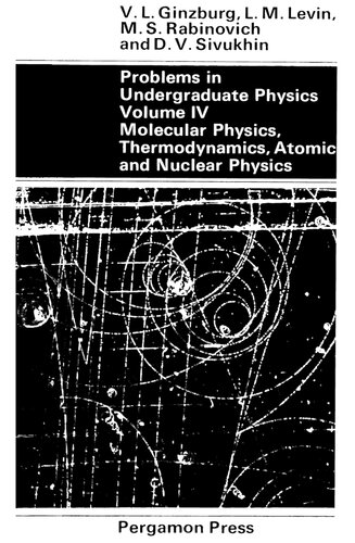 Problems in Undergraduate Physics, Volume IV: Molecular Physics, Thermodynamics, Atomic and Nuclear Physics