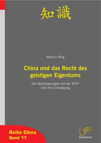 China und das Recht des geistigen Eigentums: Die Vereinbarungen mit der WTO und ihre Umsetzung