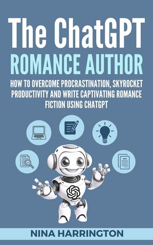 THE CHATGPT ROMANCE AUTHOR: How to Overcome Procrastination, Skyrocket Productivity and Write Captivating Romance Fiction using ChatGPT (AI for Authors Book 1)