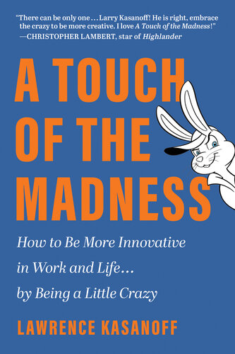 A Touch of the Madness: How to Be More Innovative in Work and Life . . . by Being a Little Crazy