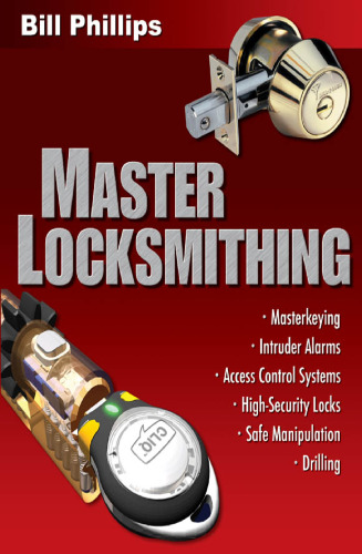 Master Locksmithing: An Expert's Guide to Master Keying, Intruder Alarms, Access Control Systems, High-Security Locks...