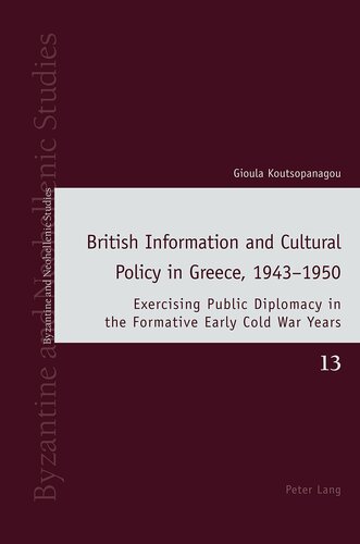 British Information and Cultural Policy in Greece, 1943–1950 (Byzantine and Neohellenic Studies)