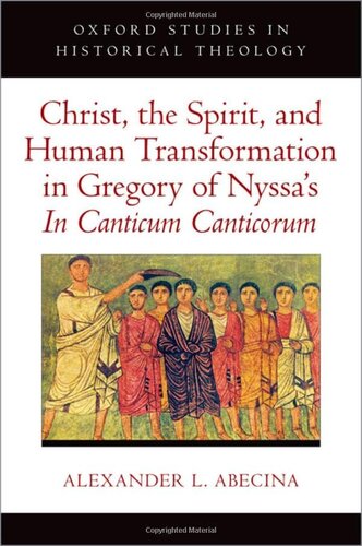 Christ, the Spirit, and Human Transformation in Gregory of Nyssa's In Canticum Canticorum (Oxford Studies in Historical Theology)