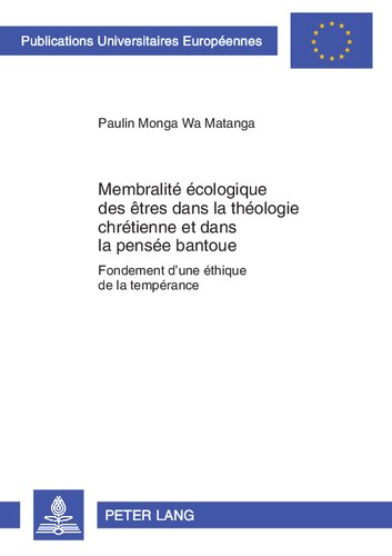 Membralit� �cologique Des �tres Dans La Th�ologie Chr�tienne Et Dans La Pens�e Bantoue: Fondement d'Une �thique de la Temp�rance