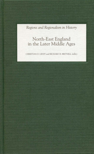 North-East England in the Later Middle Ages (Regions and Regionalism in History)