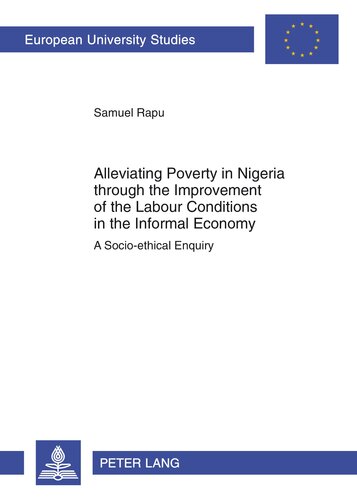 Alleviating Poverty in Nigeria through the Improvement of the Labour Conditions in the Informal Economy: A Socio-ethical Enquiry (Europäische ... / Publications Universitaires Européennes)