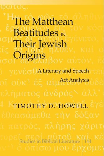 The Matthean Beatitudes in Their Jewish Origins: A Literary and Speech Act Analysis (Studies in Biblical Literature)