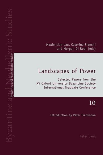 Landscapes of Power: Selected Papers from the XV Oxford University Byzantine Society International Graduate Conference (Byzantine and Neohellenic Studies)