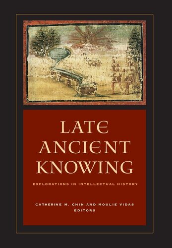 Late Ancient Knowing: Explorations in Intellectual History