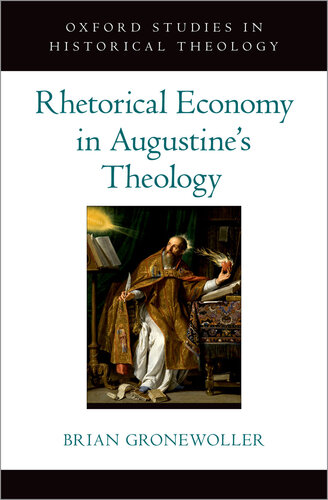 Rhetorical Economy in Augustine's Theology (Oxford Studies in Historical Theology)